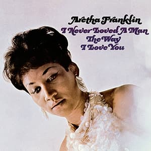 #2 I Never Loved a Man the Way I Love You — Top 10 Greatest Soul Albums of All Time